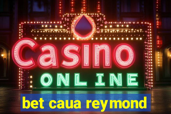 bet caua reymond
